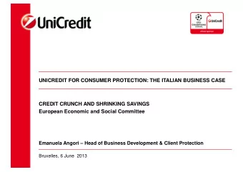 UNICREDIT FOR CONSUMER PROTECTION: THE ITALIAN BUSINESS CASE  CREDIT CRUNCH AND SHRINKING SAVINGS