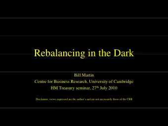 Rebalancing in the Dark  Rebalancing in the Dark  Bill Martin  Centre for Business Research,