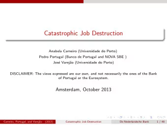 Catastrophic Job Destruction  Anabela Carneiro (Universidade do Porto)  Pedro Portugal (Banco de