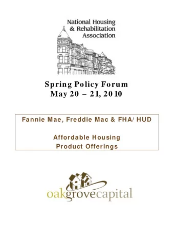 Spring Policy Forum  May 20   21, 20 10  Fannie Mae, Freddie Mac &amp; FHA/ HUD  Affordable