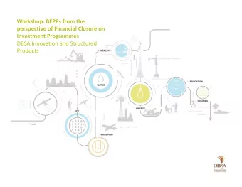 Workshop: BEPPs from the  perspective of Financial Closure on  Investment Programmes  DBSA