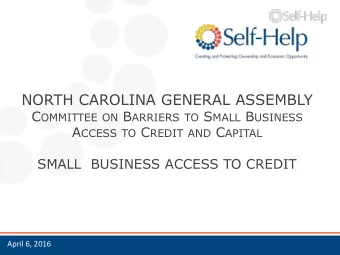 NORTH CAROLINA GENERAL ASSEMBLY C OMMITTEE ON B ARRIERS TO S MALL B USINESS A CCESS TO C REDIT AND