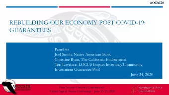 REBUILDING OUR ECONOMY POST COVID-19:  GUARANTEES  Panelists  Joel Smith, Native American Bank