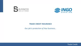 TRADE CREDIT INSURANCE  Our job is protection of Your business  Trade Credit  What is trade
