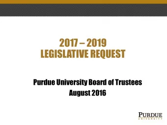 LEGISLATIVE REQUEST  Purdue University Board of Trustees  August 2016 2017  2019 LEGISLATIVE