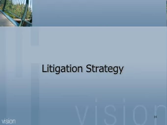 Litigation Strategy  16  Litigation  We litigate in all Florida courts, state and federal