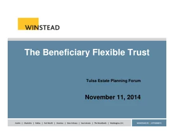 The Beneficiary Flexible Trust  Tulsa Estate Planning Forum  November 11, 2014  Roadmap