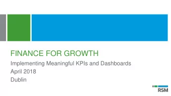 FINANCE FOR GROWTH  Implementing Meaningful KPIs and Dashboards  April 2018  Dublin  Agenda