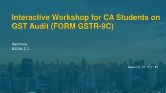 GST Audit (FORM GSTR-9C)  Raj Khona  B.COM, C.A.  Mumbai, 18.12.2019  Disclaimer    The  views