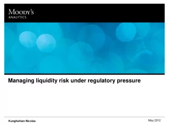 Managing liquidity risk under regulatory pressure  May 2012 Kunghehian Nicolas  Impact of the new