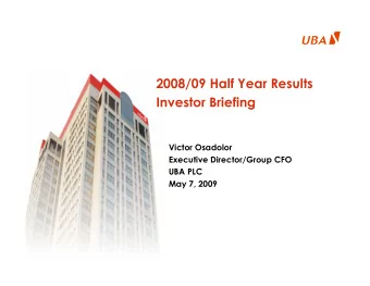 2008/09 Half Year Results  Investor Briefing  Victor Osadolor  Executive Director/Group CFO  UBA