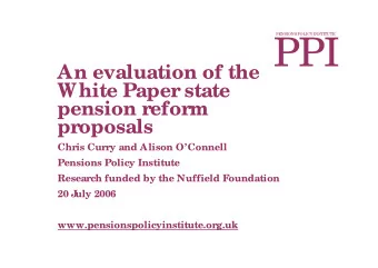 PPI  An evaluation of the  White Paper state  pension reform  proposals  Chris Curry and Alison