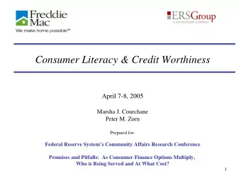Consumer Literacy &amp; Credit Worthiness  April 7-8, 2005  Marsha J. Courchane  Peter M. Zorn