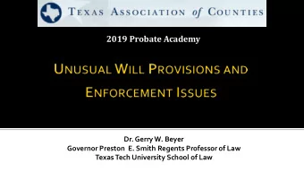 2019 Probate Academy  Dr. Gerry W. Beyer  Governor Preston  E. Smith Regents Professor of Law