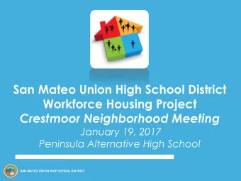 San Mateo Union High School District  Workforce Housing Project Crestmoor Neighborhood Meeting