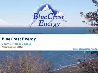 BlueCrest Energy  Cosmo Project Update  September 2016  Business Overview  Small, privately-held