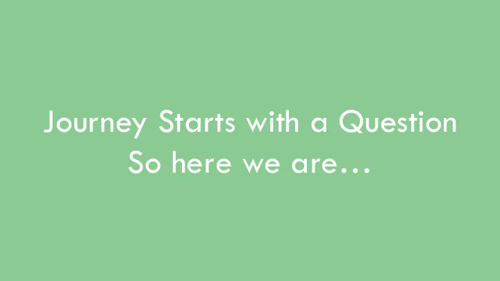 journey starts with a question so here we are innovation