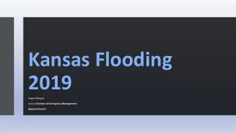 Kansas Flooding  2019  Angee Morgan Kansas Division of Emergency Management  Deputy Director  March
