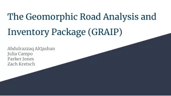 The Geomorphic Road Analysis and  Inventory Package (GRAIP)  Abdulrazzaq AlQashan  Julia Campo