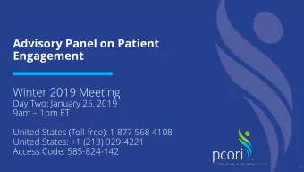 Advisory Panel on Patient  Engagement  Winter 2019 Meeting  Day Two: January 25, 2019 9am  1pm
