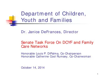 Department of Children,  Youth and Families  Dr. Janice DeFrances, Director  Senate Task Force On