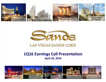 1Q16 Earnings Call Presentation April 20, 2016 Sands Macao Sands Bethlehem Four Seasons Macao The