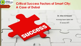 Critical Success Factors of Smart City: A Case of Dubai  1  Dr. Irfan Al Hasani  Economic Expert,