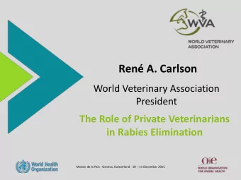 Ren A. Carlson  World Veterinary Association  President  The Role of Private Veterinarians  in