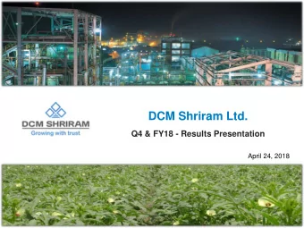 DCM Shriram Ltd.  Q4 &amp; FY18 - Results Presentation  April 24, 2018  1  Safe Harbour  Certain