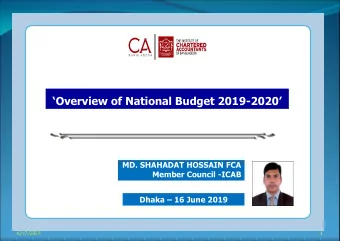 Overview of National Budget 2019 - 2020  MD. SHAHADAT HOSSAIN FCA  Member Council -ICAB Dhaka