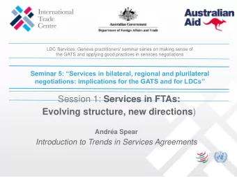 Session 1: Services in FTAs: Evolving structure, new directions )  Andra Spear  Introduction to