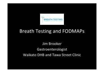 Breath Testing and FODMAPs  Jim Brooker  Gastroenterologist  Waikato DHB and Tawa Street Clinic