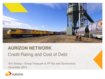 AURIZON NETWORK  Credit Rating and Cost of Debt Erin Strang  Group Treasurer &amp; VP Tax and
