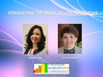 CONQUERING THE CROSS-SELLING IMPERATIVE  SUE BLASAVAGE  JOANNE BAZ  Cross Helping Your Way to