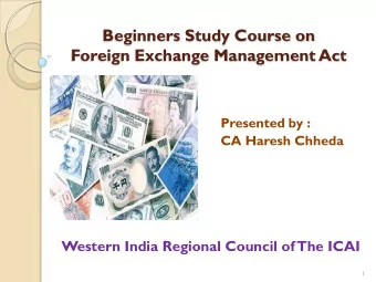 Beginners Study Course on  Foreign Exchange Management Act  Presented by :  CA Haresh Chheda