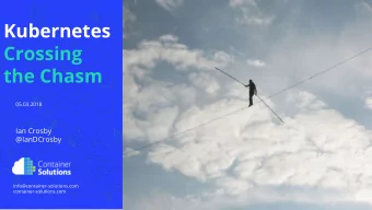 Kubernetes  Crossing  the Chasm  05.03.2018  Ian Crosby  @IanDCrosby  info@container-solutions.com