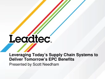 Leveraging Todays Supply Chain Systems to  Deliver Tomorrows EPC Benefits  Presented by Scott