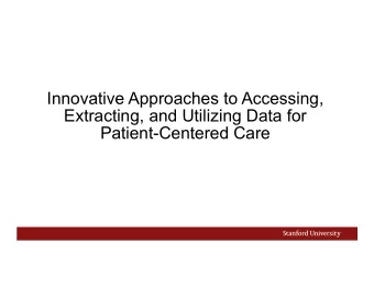 Innovative Approaches to Accessing,  Extracting, and Utilizing Data for  Patient-Centered Care