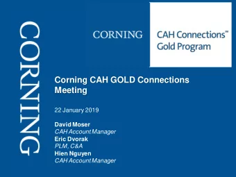 Corning CAH GOLD Connections  Meeting  22 January 2019  David Moser  CAH Account Manager  Eric