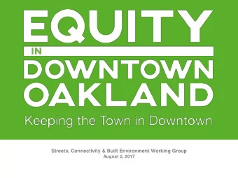 Streets, Connectivity &amp; Built Environment Working Group  August 2, 2017  DOWNTOWN OAKLAND