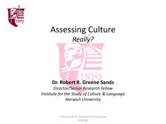 Assessing Culture  Really?  Dr. Robert R. Greene Sands  Director/Senior Research Fellow  Institute