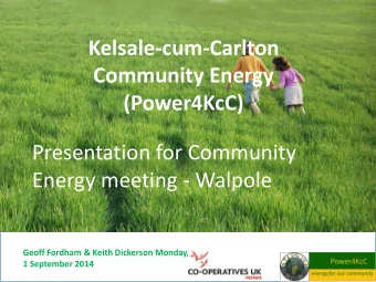 Kelsale-cum-Carlton  Community Energy  (Power4KcC)  Presentation for Community  Energy meeting -