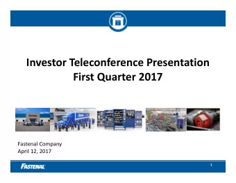 Investor Teleconference Presentation First Quarter 2017 Fastenal Company April 12, 2017  1 Safe