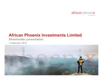 African Phoenix Investments Limited  Shareholder presentation  7 September 2018 Disclaimer (1 of 2)