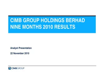 CIMB GROUP HOLDINGS BERHAD  NINE MONTHS 2010 RESULTS  Analyst Presentation  y  22 November 2010