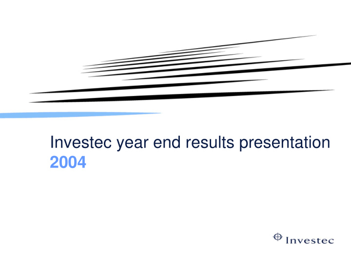investec year end results presentation 2004 summary of
