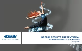 INTERIM RESULTS PRESENTATION  SIX MONTHS ENDED 31 OCTOBER 2014  January 2015 INTERIM RESULTS