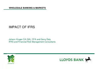 IMPACT OF IFRS  Johann Kruger CA (SA), CFA and Gerry Daly  IFRS and Financial Risk Management