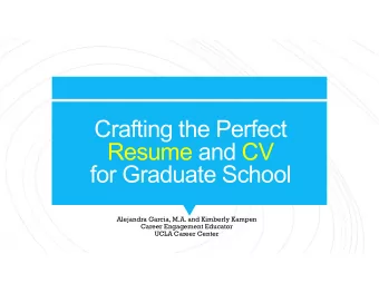 Crafting the Perfect  Resume and CV  for Graduate School  Alejandra Garcia, M.A. and Kimberly