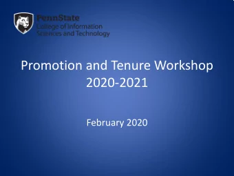 Promotion and Tenure Workshop  2020-2021  February 2020  Overview  The Road to Promotion and Tenure